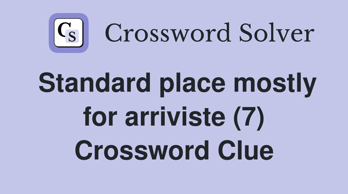Standard place mostly for arriviste (7) Crossword Clue