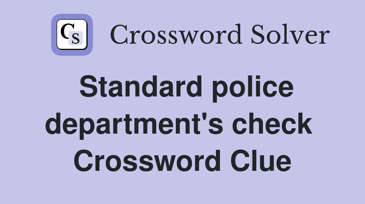 Standard police department's check  Crossword Clue