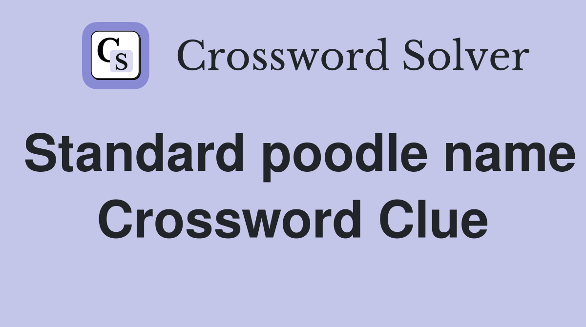 Standard poodle name Crossword Clue
