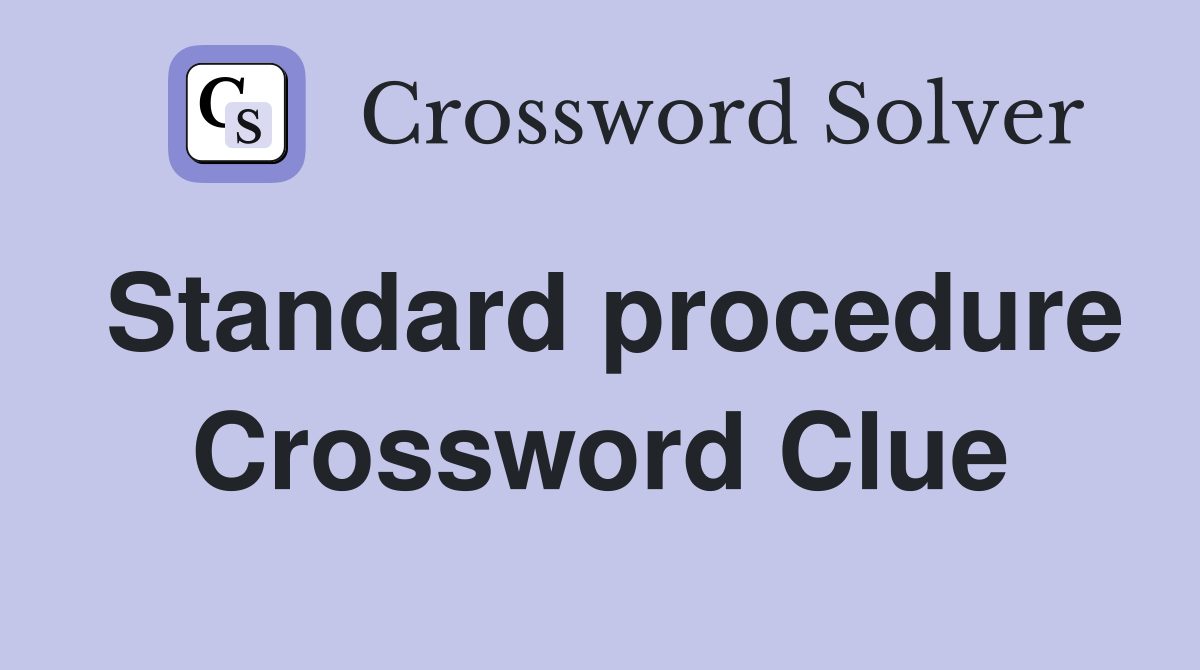 Standard procedure Crossword Clue