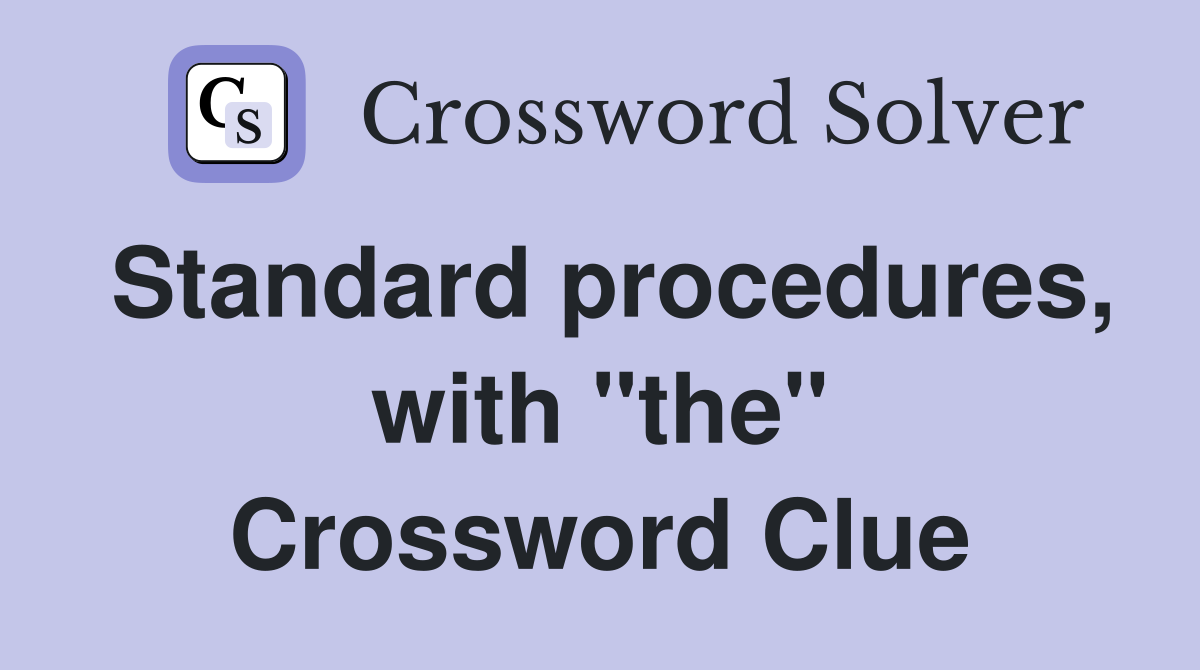 Standard procedures, with "the" Crossword Clue
