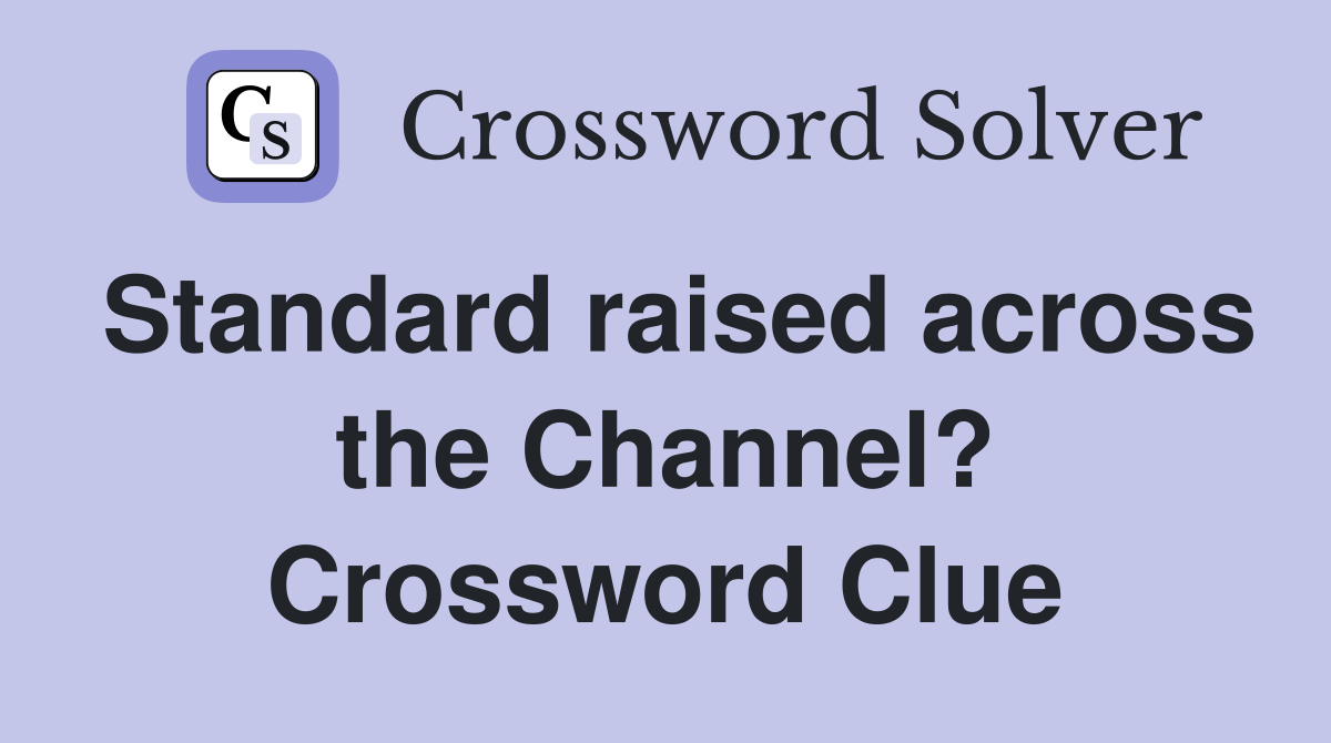 Standard raised across the Channel? Crossword Clue