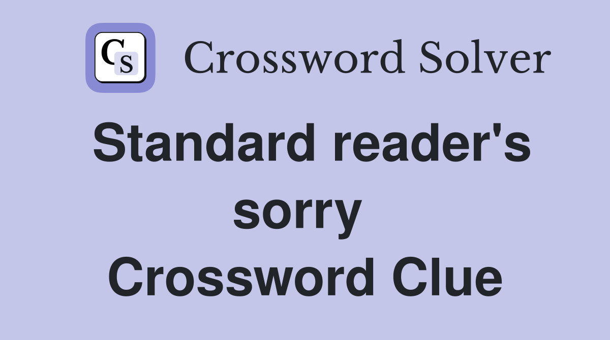 Standard reader's sorry  Crossword Clue