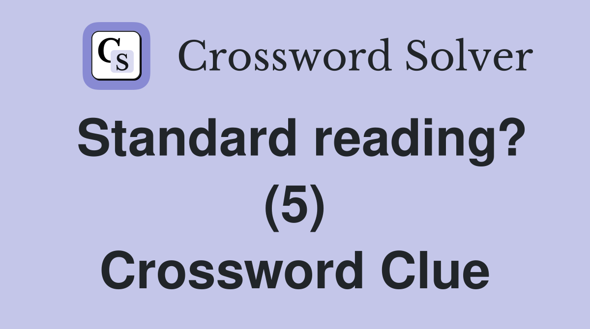 Standard reading? (5) Crossword Clue