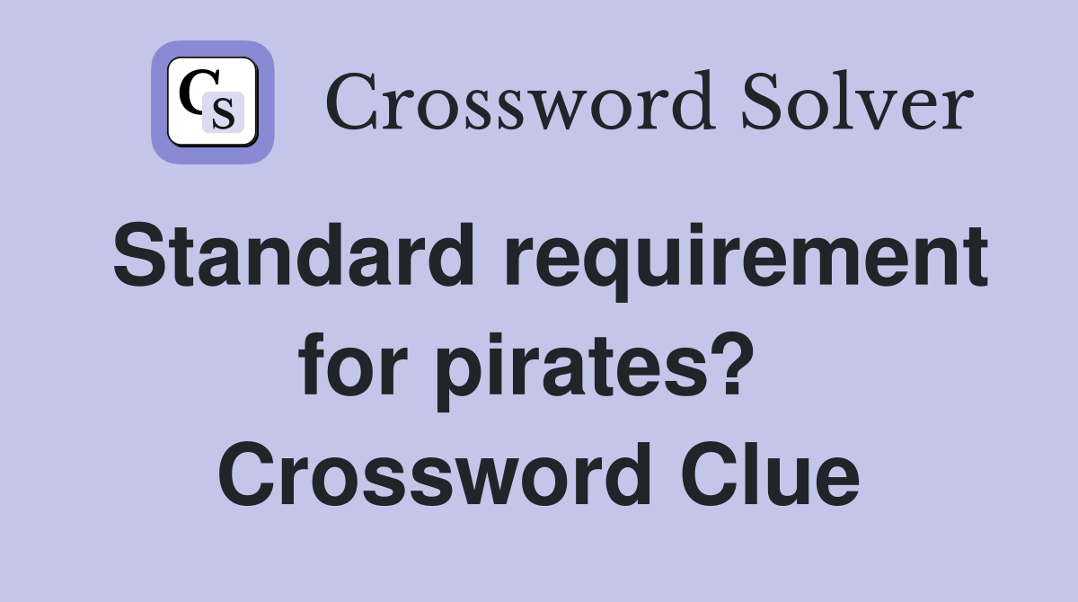 Standard requirement for pirates?  Crossword Clue