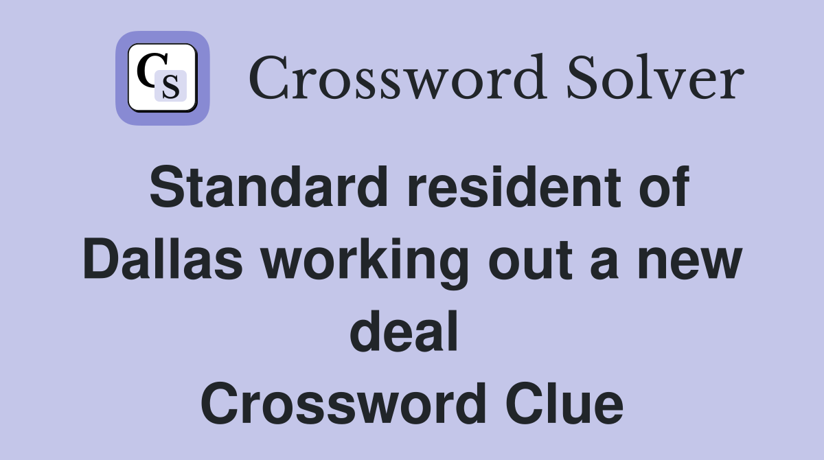 Standard resident of Dallas working out a new deal  Crossword Clue