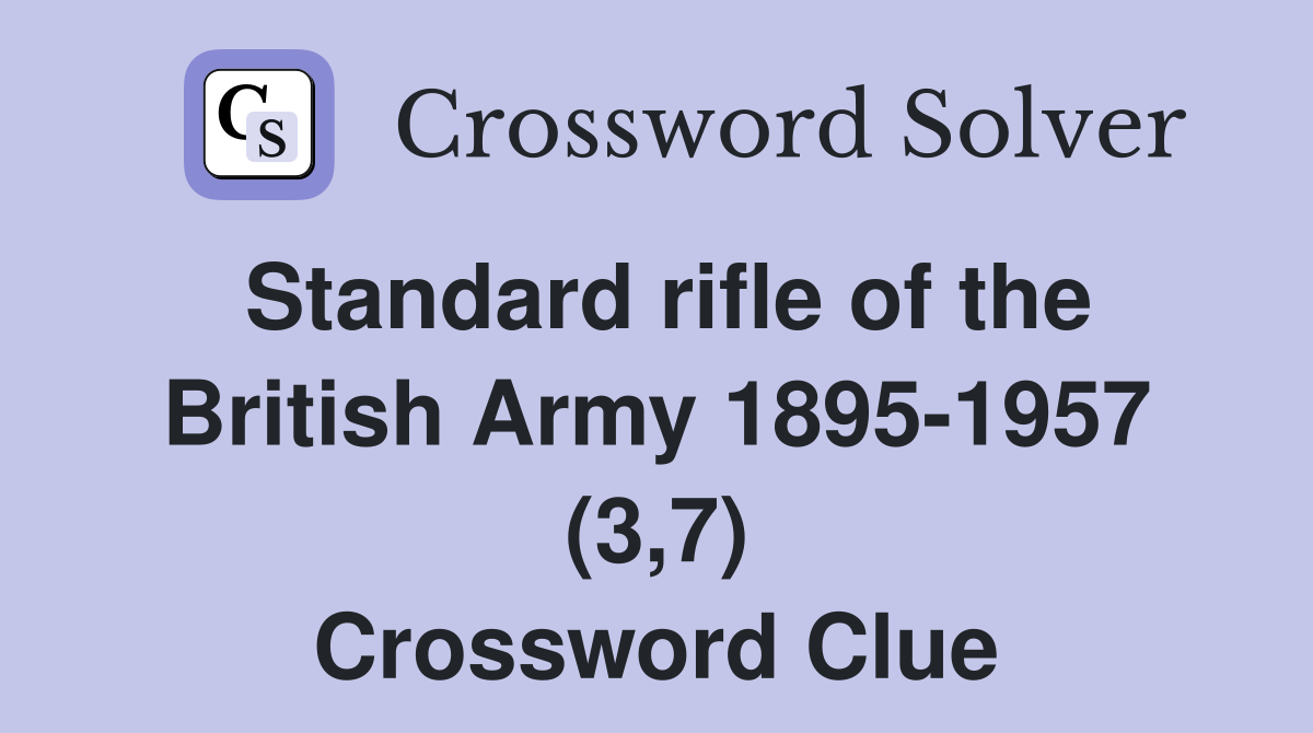 Standard rifle of the British Army 1895-1957 (3,7) Crossword Clue
