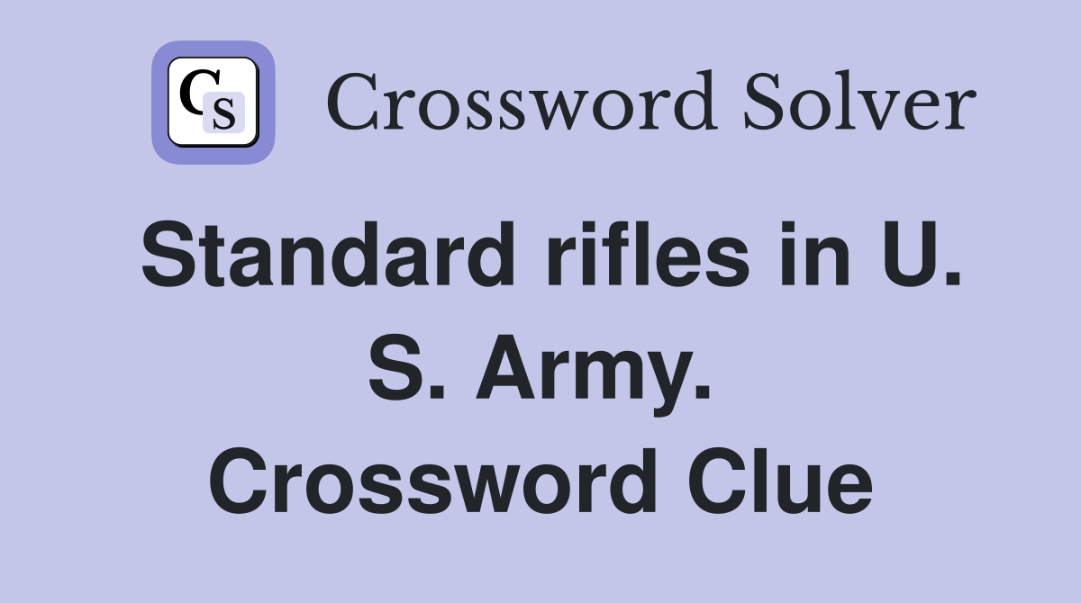 Standard rifles in U. S. Army. Crossword Clue