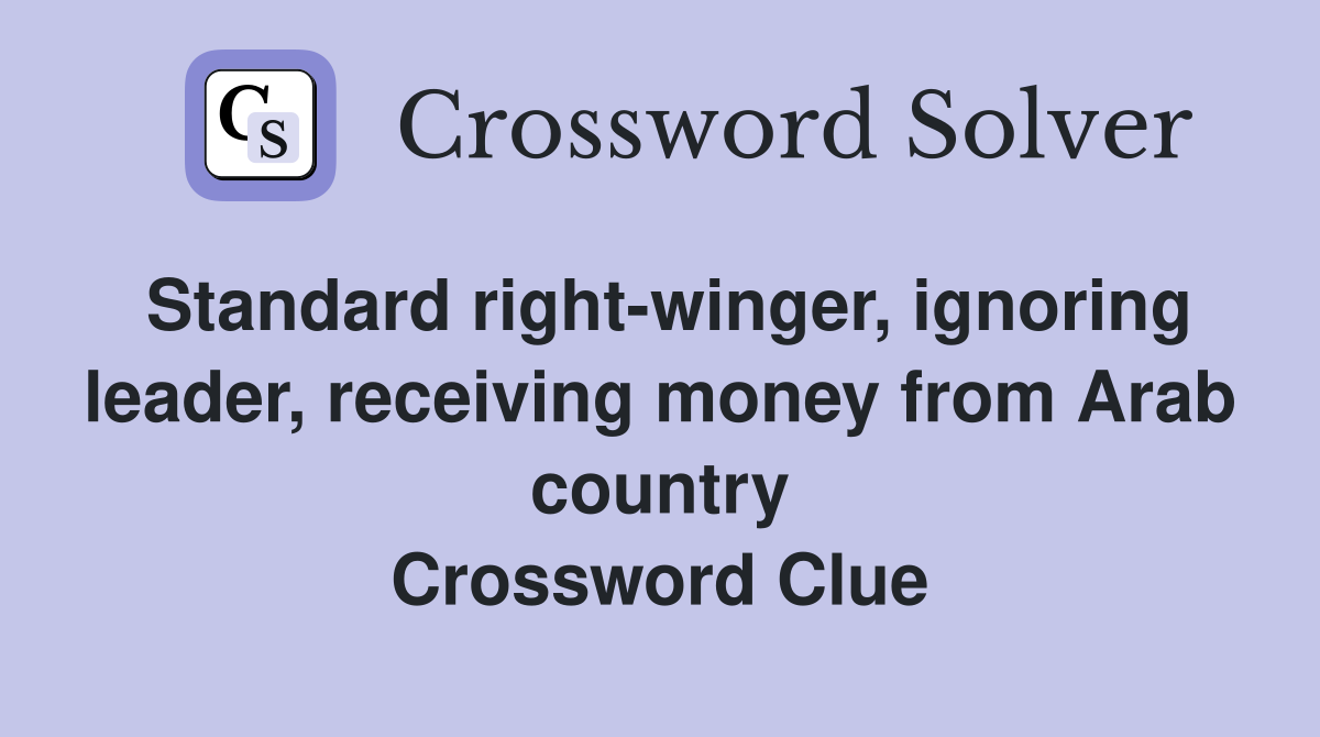 Standard right-winger, ignoring leader, receiving money from Arab country Crossword Clue
