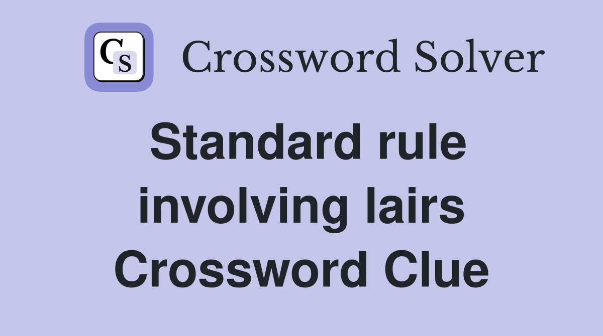Standard rule involving lairs Crossword Clue
