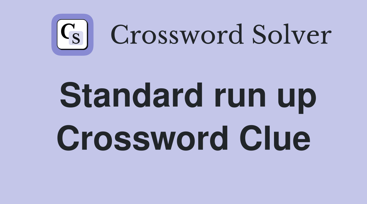 Standard run up Crossword Clue