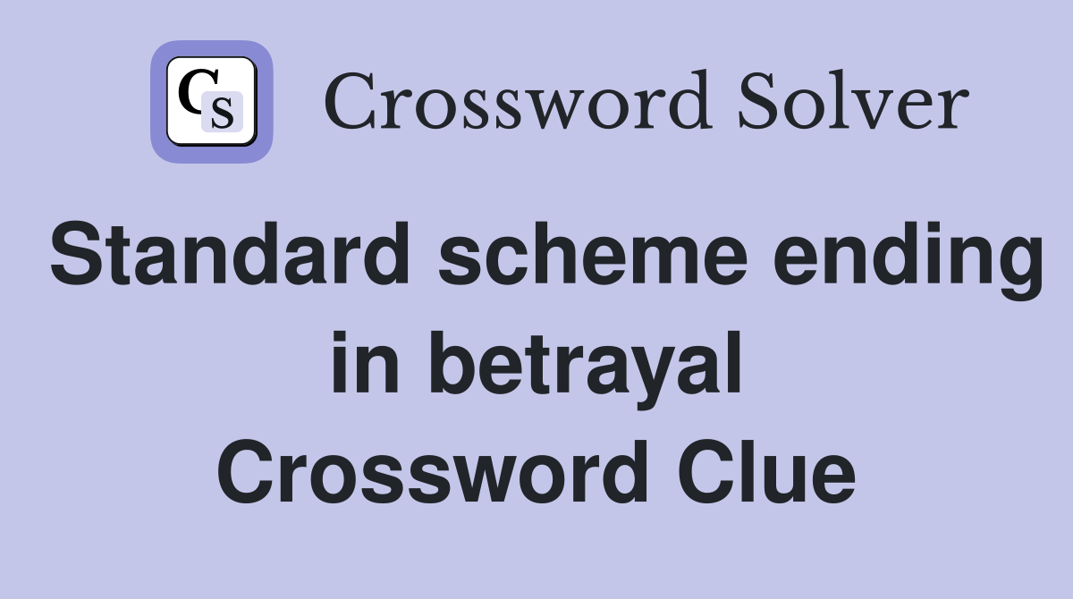 Standard scheme ending in betrayal Crossword Clue