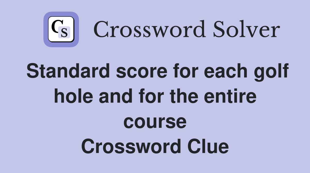 Standard score for each golf hole and for the entire course Crossword Clue