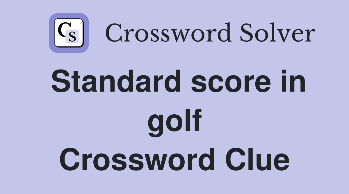 Standard score in golf Crossword Clue