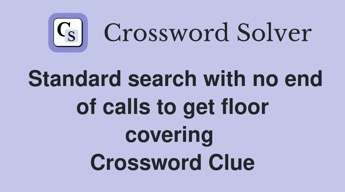 Standard search with no end of calls to get floor covering  Crossword Clue