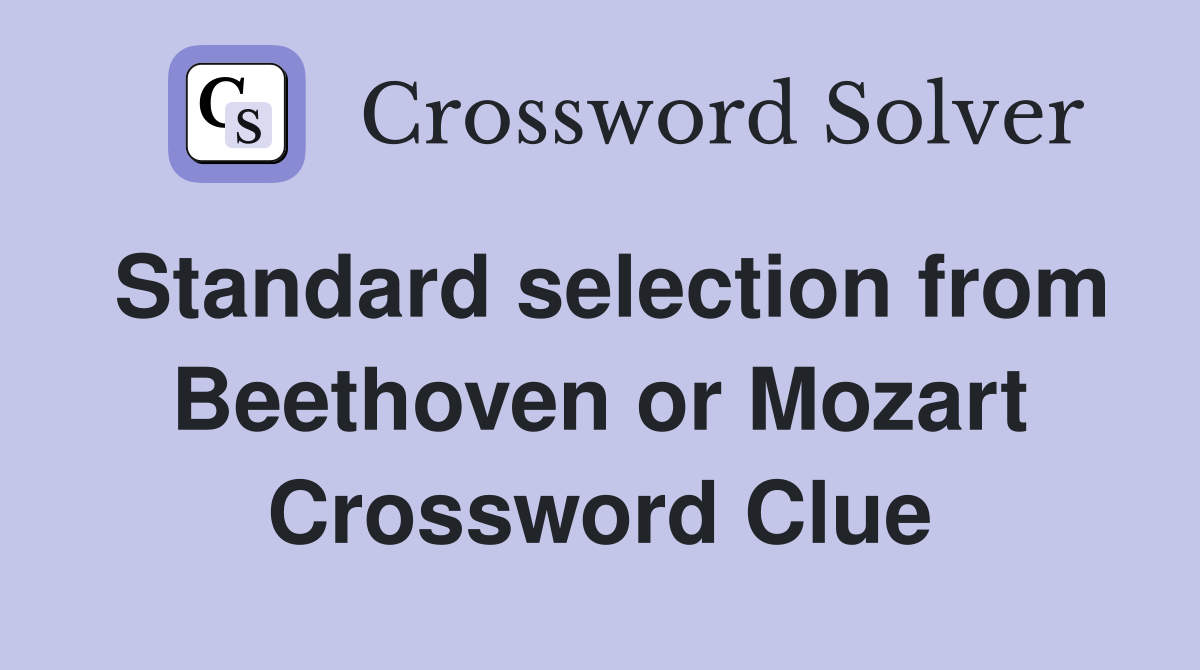 Standard selection from Beethoven or Mozart Crossword Clue