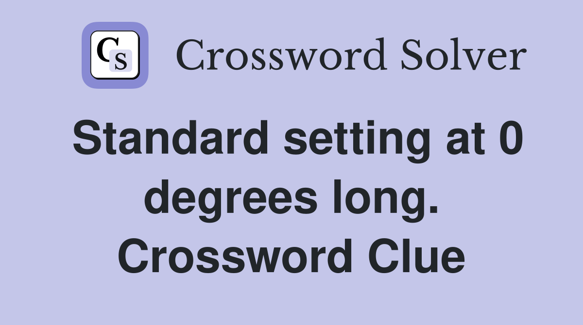 Standard setting at 0 degrees long. Crossword Clue