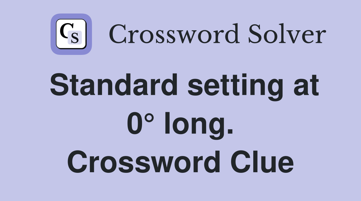 Standard setting at 0° long. Crossword Clue