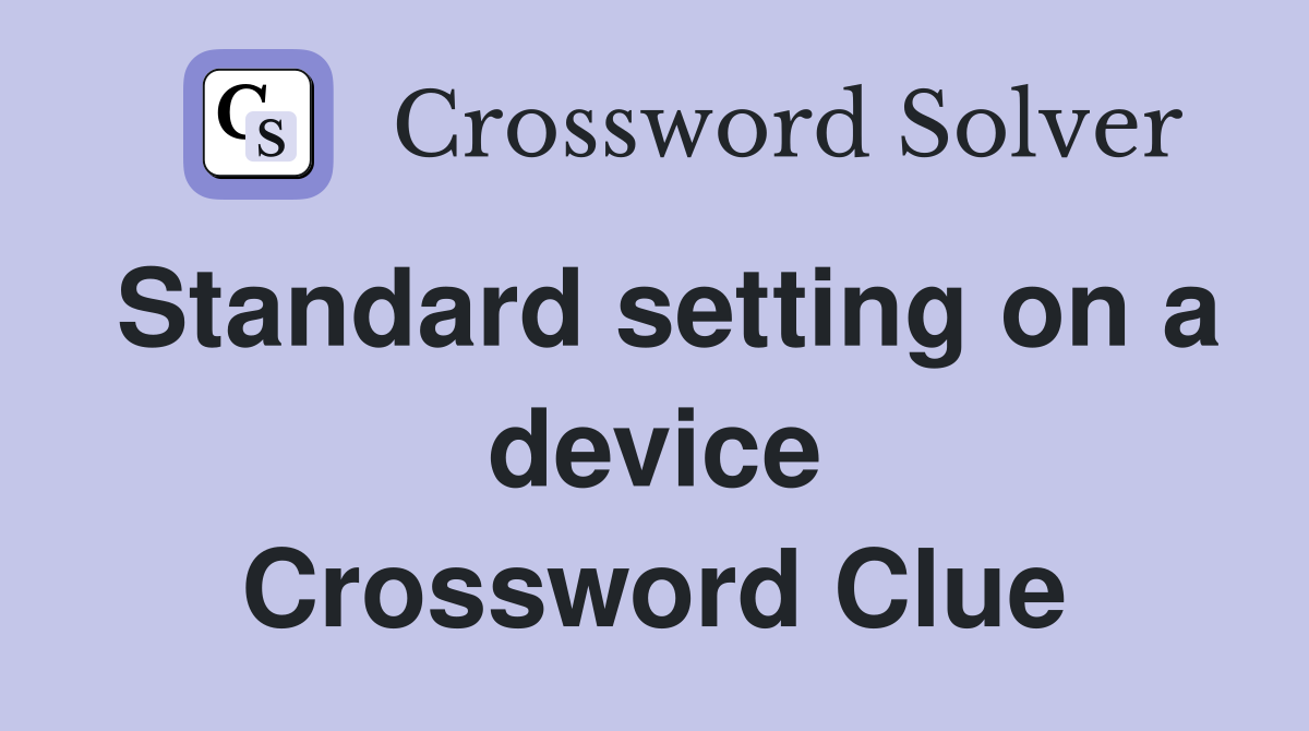 Standard setting on a device Crossword Clue