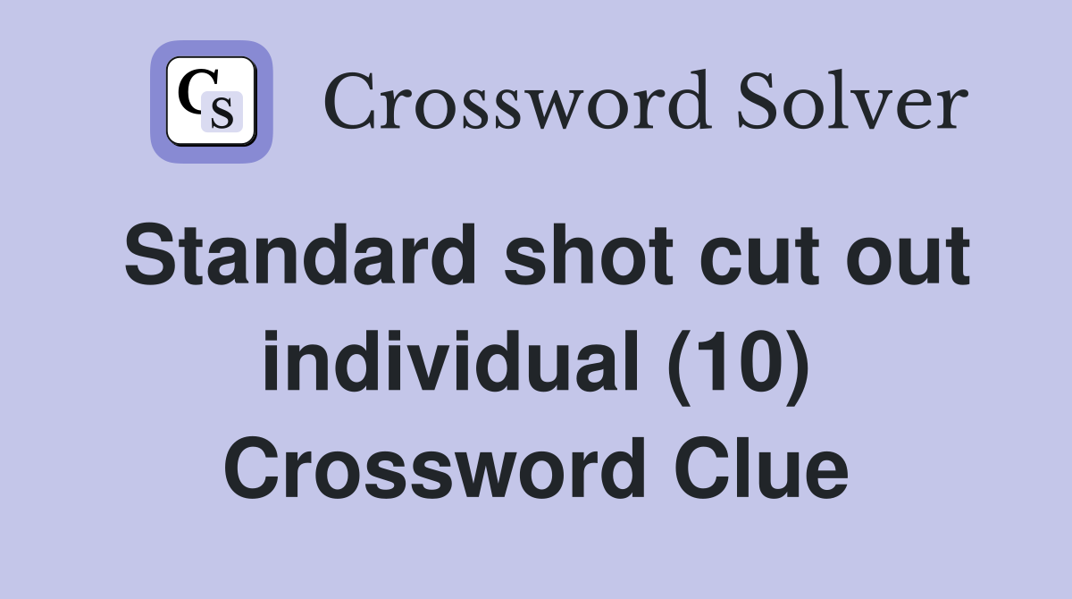 Standard shot cut out individual (10) Crossword Clue