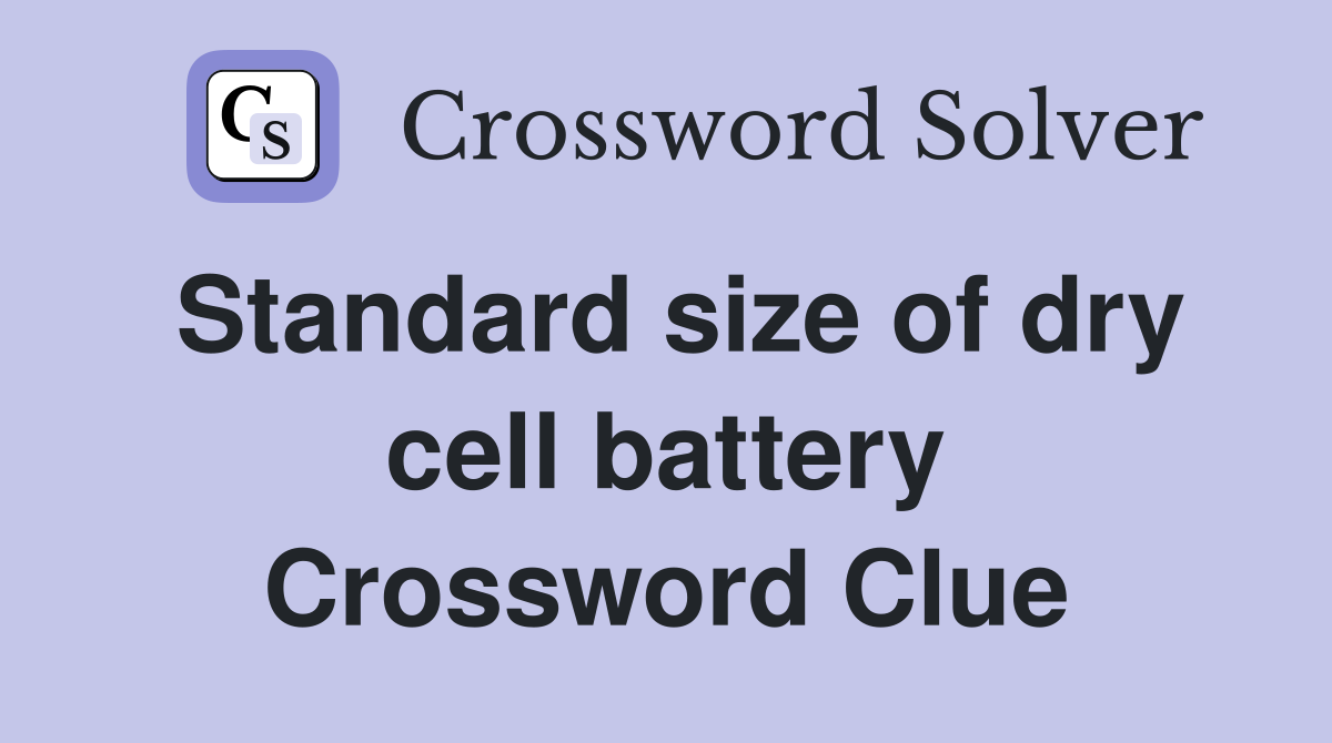 Standard size of dry cell battery Crossword Clue