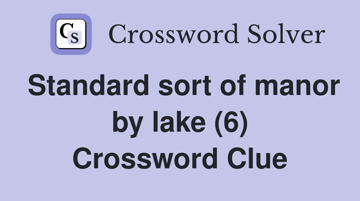 Standard sort of manor by lake (6) Crossword Clue