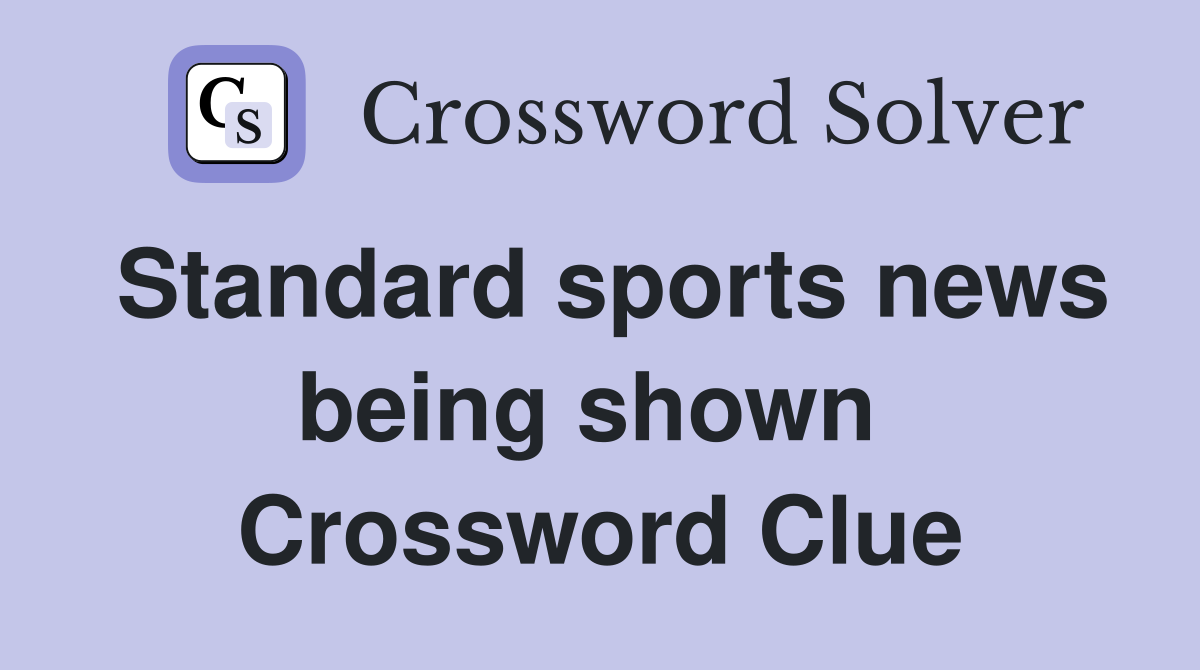 Standard sports news being shown  Crossword Clue