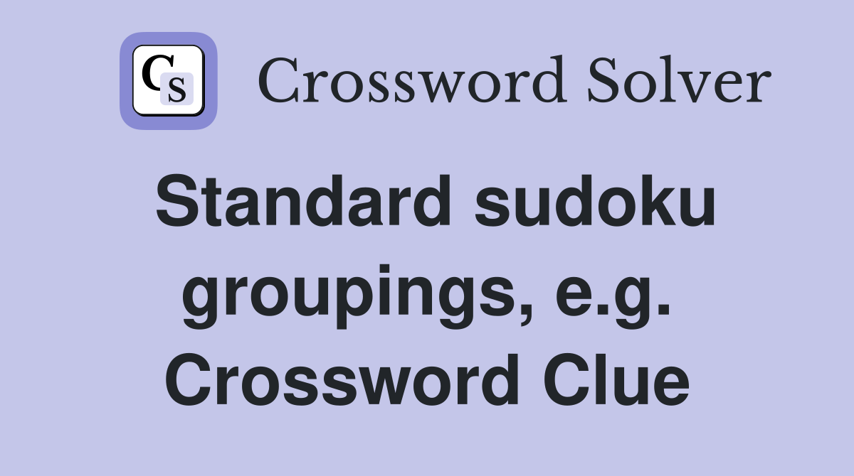 Standard sudoku groupings, e.g. Crossword Clue