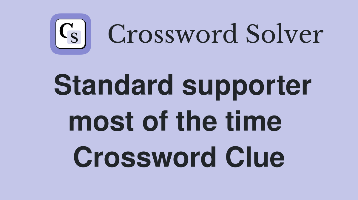 Standard supporter most of the time  Crossword Clue