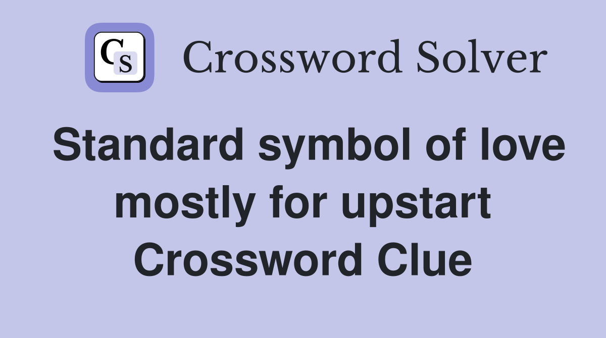 Standard symbol of love mostly for upstart Crossword Clue