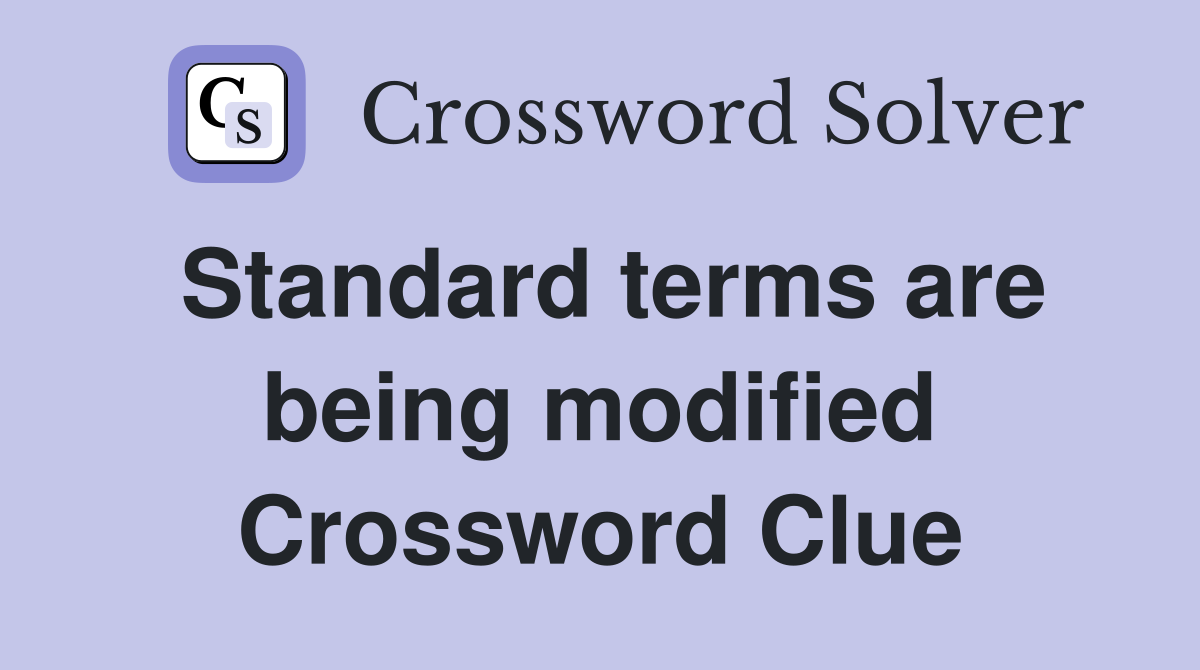 Standard terms are being modified Crossword Clue