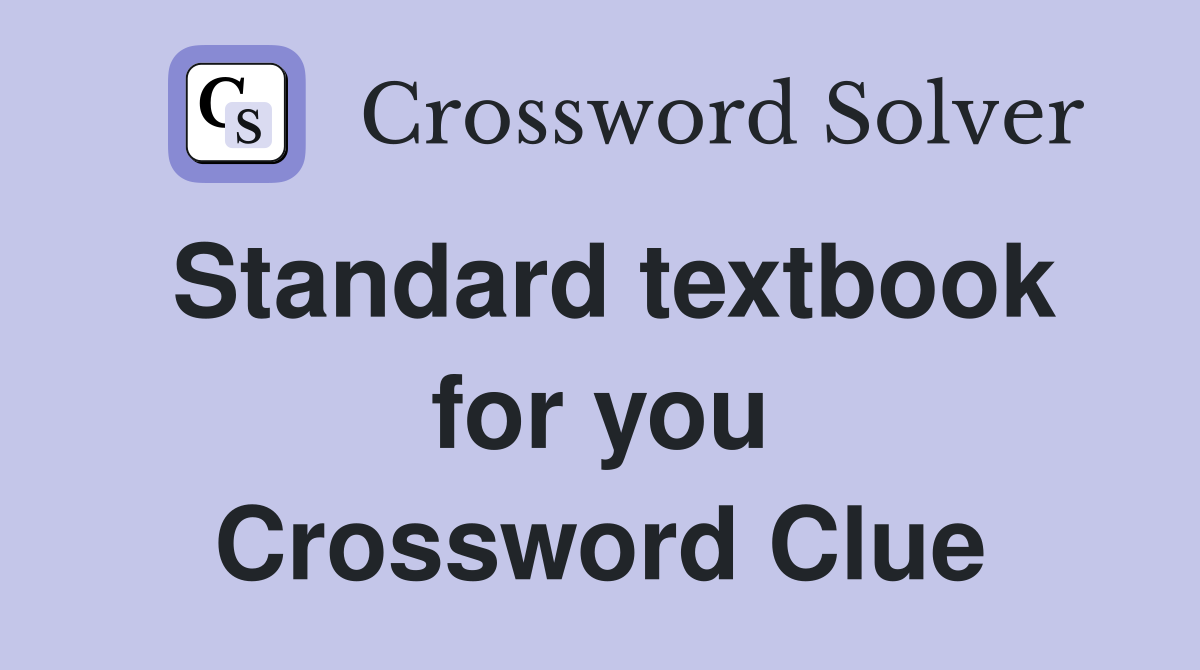 Standard textbook for you Crossword Clue