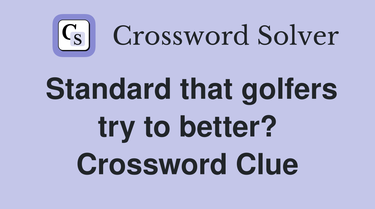 Standard that golfers try to better? Crossword Clue