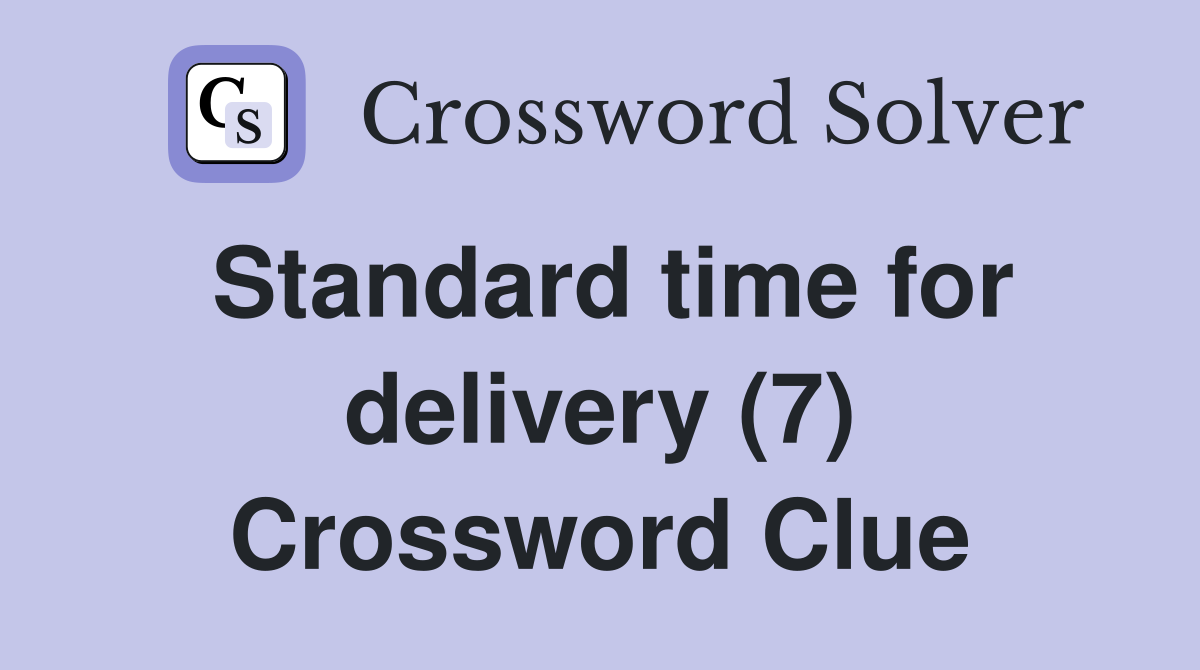 Standard time for delivery (7) Crossword Clue