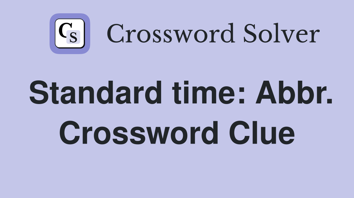 Standard time: Abbr. Crossword Clue