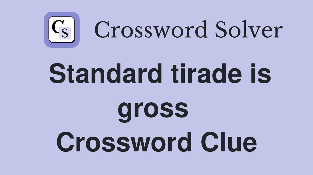 Standard tirade is gross  Crossword Clue