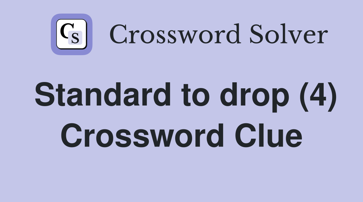 Standard to drop (4) Crossword Clue