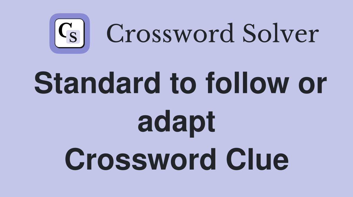 Standard to follow or adapt Crossword Clue