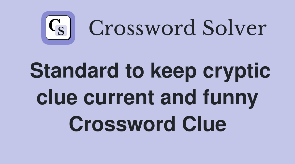 Standard to keep cryptic clue current and funny Crossword Clue