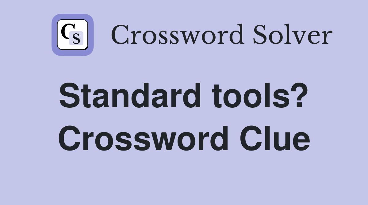 Standard tools?  Crossword Clue