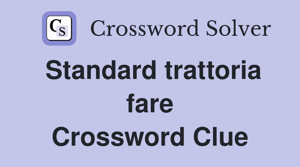 Standard trattoria fare Crossword Clue