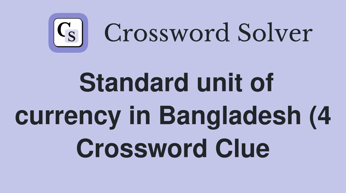 Standard unit of currency in Bangladesh (4) Crossword Clue Answers Standard unit of currency in Bangladesh (4) Crossword Clue Answers