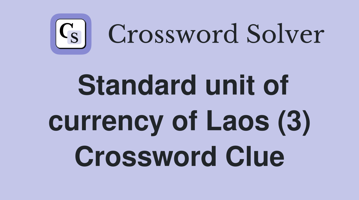Standard unit of currency of Laos (3) Crossword Clue