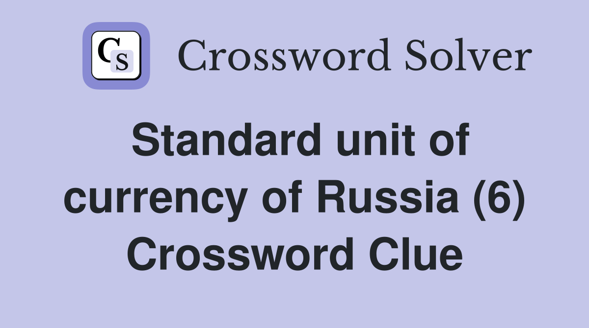 Standard unit of currency of Russia (6) Crossword Clue