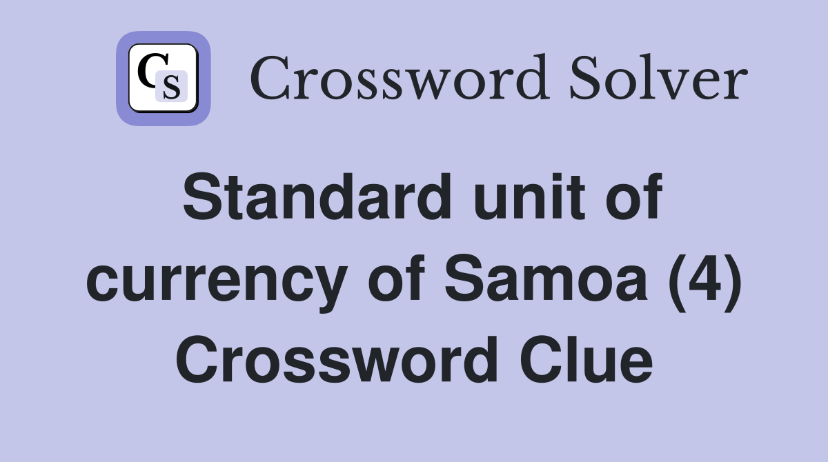 Standard unit of currency of Samoa (4) Crossword Clue