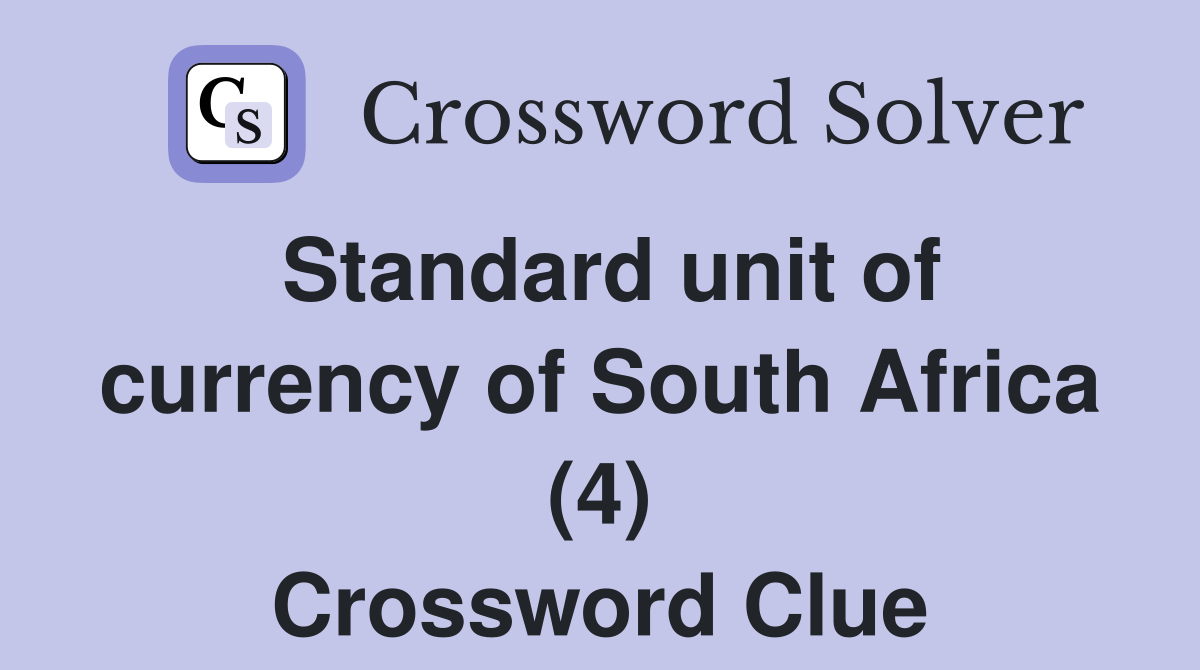 Standard unit of currency of South Africa (4) Crossword Clue