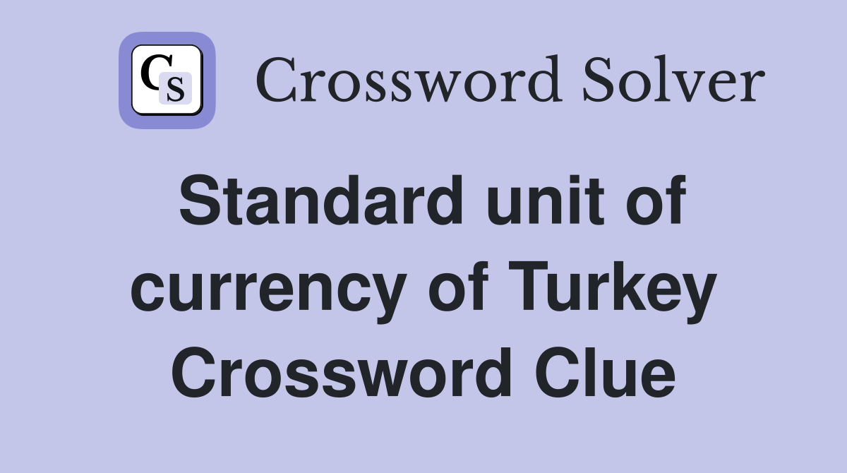 Standard unit of currency of Turkey Crossword Clue