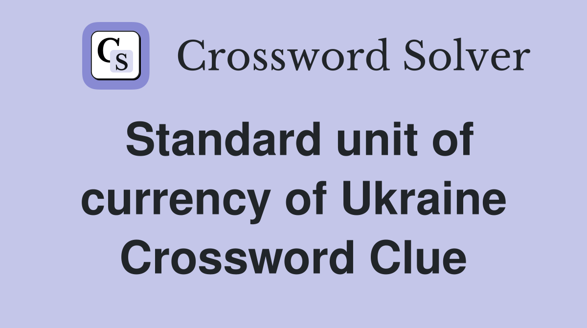 Standard unit of currency of Ukraine Crossword Clue