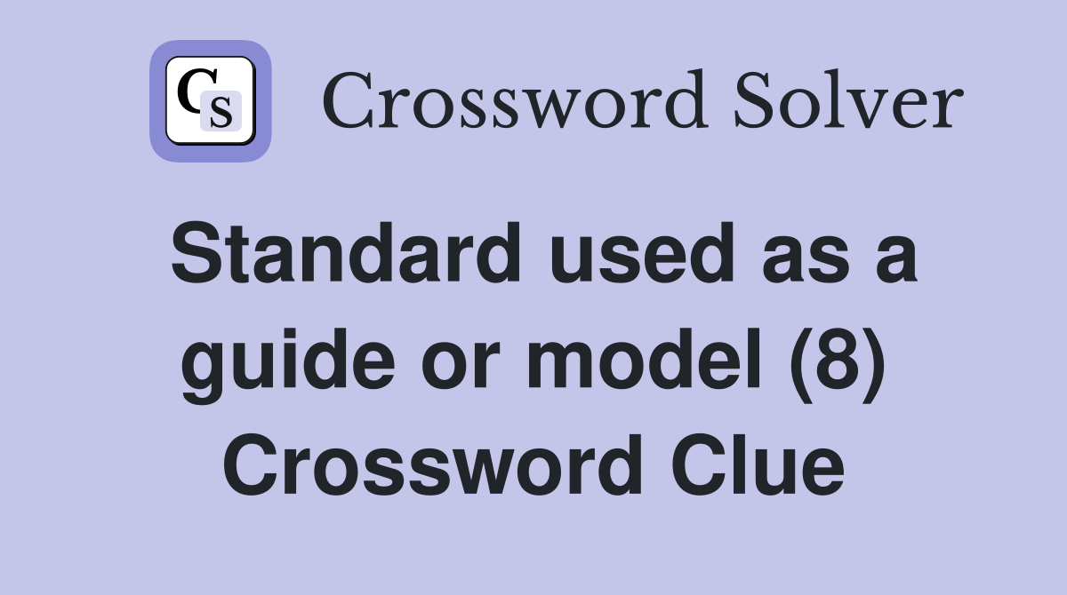 Standard used as a guide or model (8) Crossword Clue
