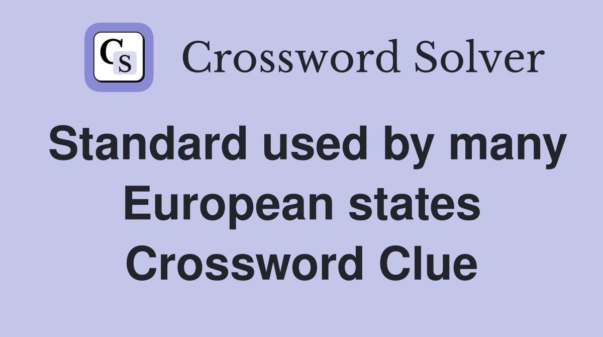 Standard used by many European states Crossword Clue